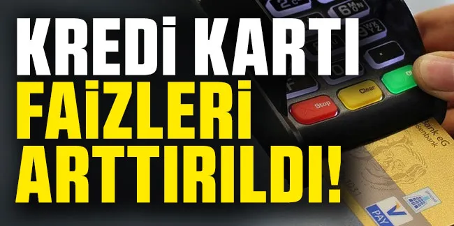 Kredi kartında aylık azami akdi faiz yükseltildi!