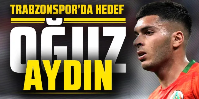 Trabzonspor’da hedef Oğuz Aydın