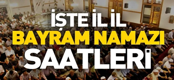 İl il bayram namazı saatleri